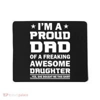 I'm A Proud Dad Of A Freaking Awesome Daughter Mousepad thumb 0
