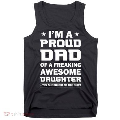 I'm A Proud Dad Of A Freaking Awesome Daughter Tank Top