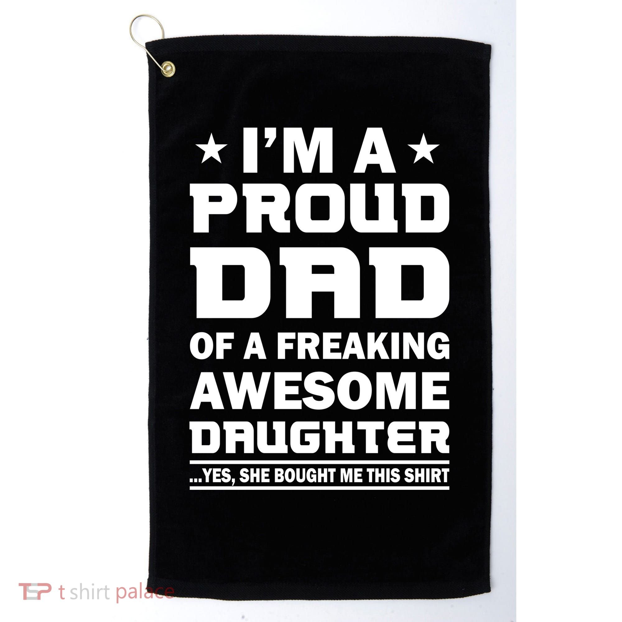 I'm A Proud Dad Of A Freaking Awesome Daughter Golf Towel