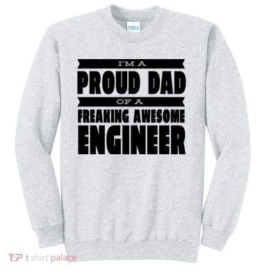 I'm A Proud Dad Of A Freaking Awesome Engineer Sweatshirt