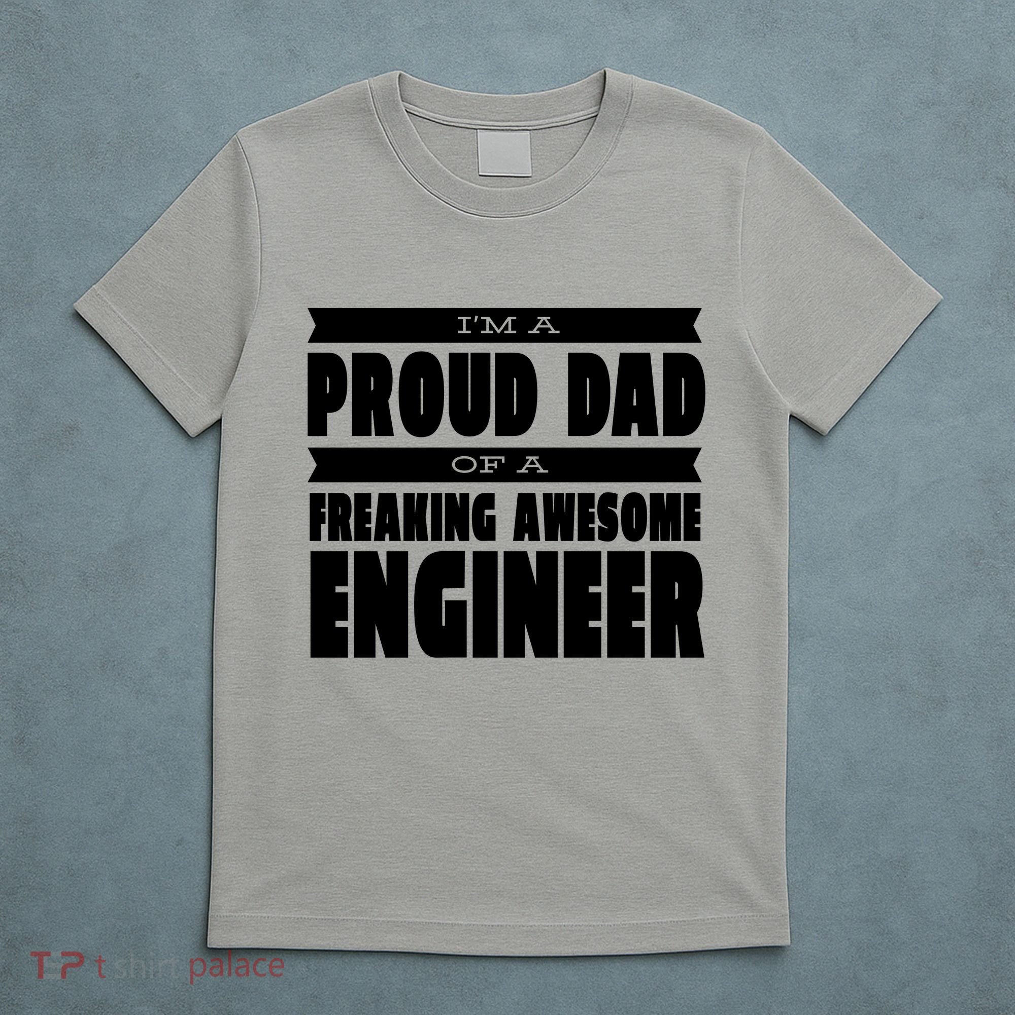 I'm A Proud Dad Of A Freaking Awesome Engineer T-Shirt