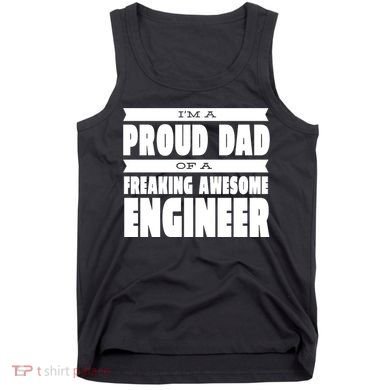 I'm A Proud Dad Of A Freaking Awesome Engineer Tank Top