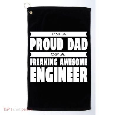 I'm A Proud Dad Of A Freaking Awesome Engineer Golf Towel