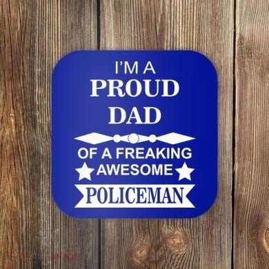 I'm A Proud Dad Of A Freaking Awesome Policeman Coaster