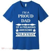 I'm A Proud Dad Of A Freaking Awesome Policeman Premium T-Shirt thumb 0