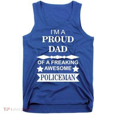 I'm A Proud Dad Of A Freaking Awesome Policeman Tank Top