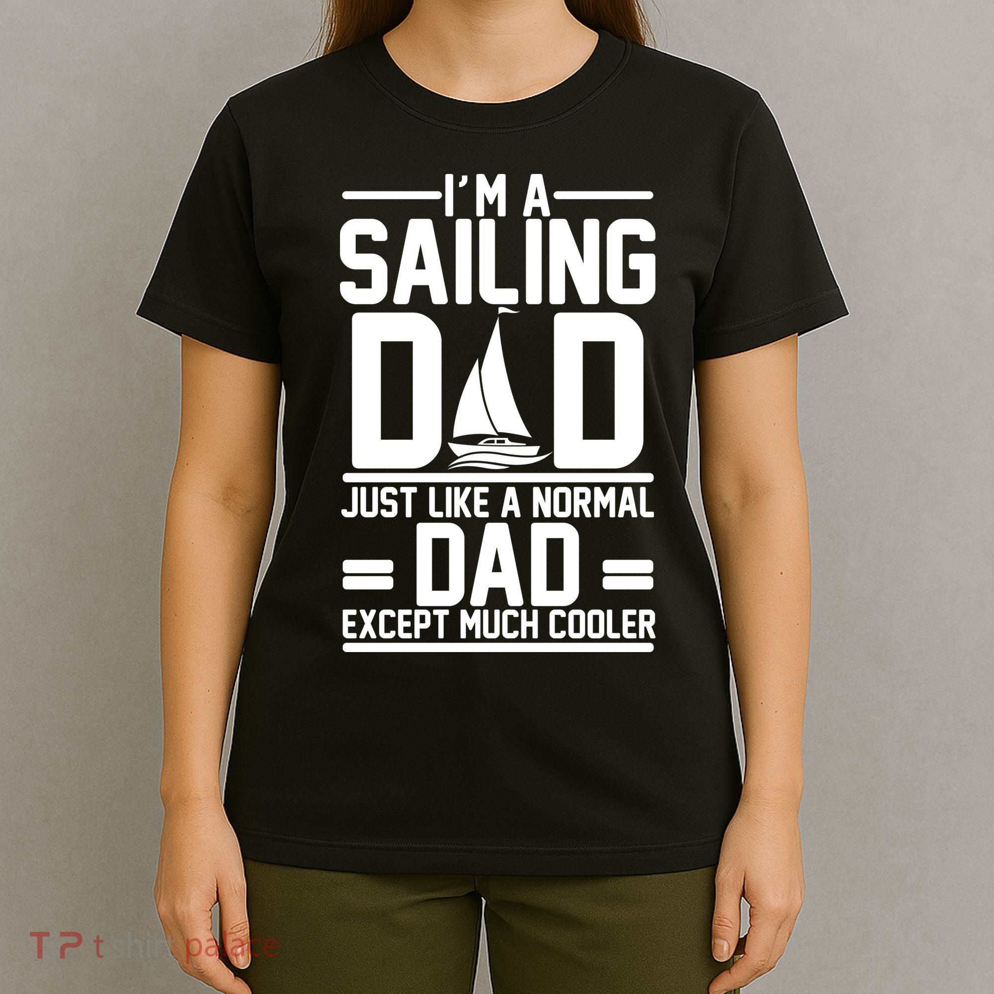 I'm A Sailing Dad Like A Normal Dad But Much Cooler T-Shirt