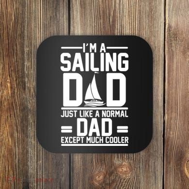 I'm A Sailing Dad Like A Normal Dad But Much Cooler Coaster
