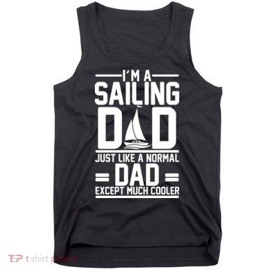 I'm A Sailing Dad Like A Normal Dad But Much Cooler Tank Top