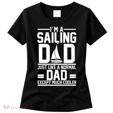 I'm A Sailing Dad Like A Normal Dad But Much Cooler Women's T-Shirt