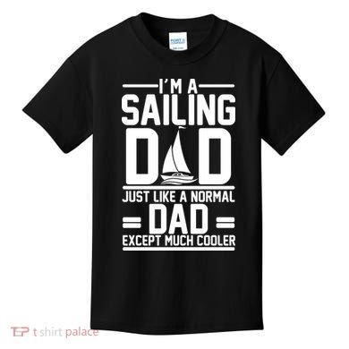 I'm A Sailing Dad Like A Normal Dad But Much Cooler Kids T-Shirt