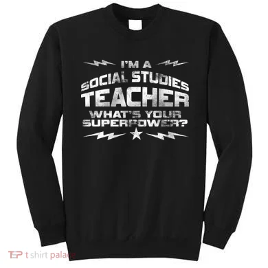 I'm A Social Studies Teacher Sweatshirt