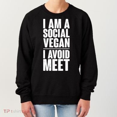 I'm A Social Vegan I Avoid Meet Women's Sweatshirt