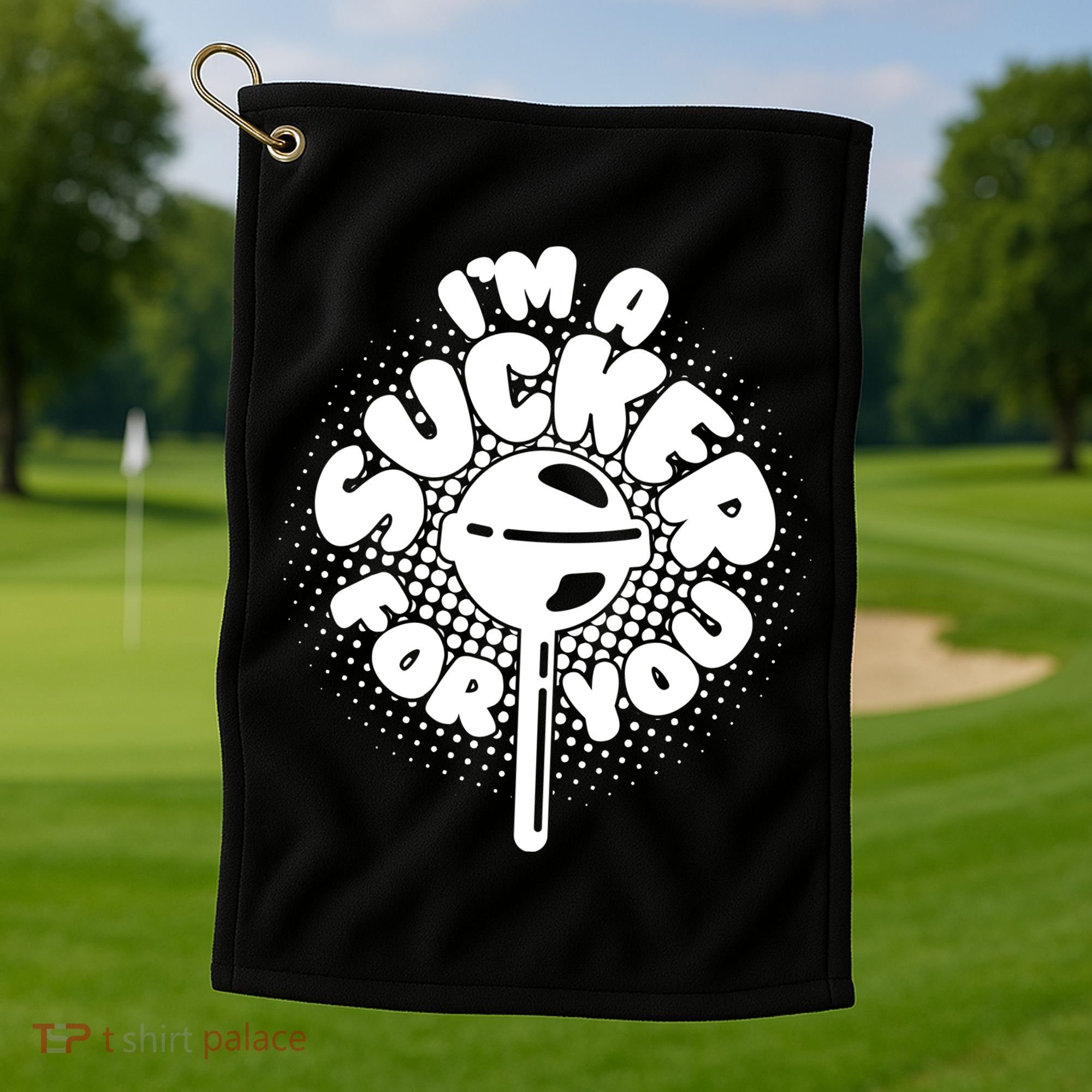 I'm A Sucker For You Golf Towel
