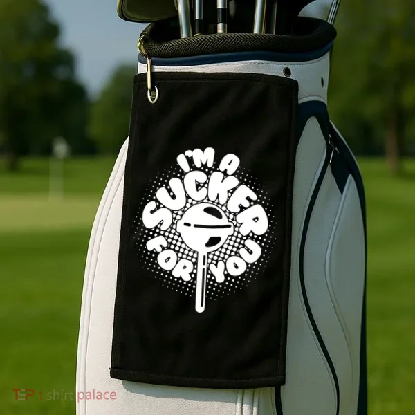I'm A Sucker For You Golf Towel