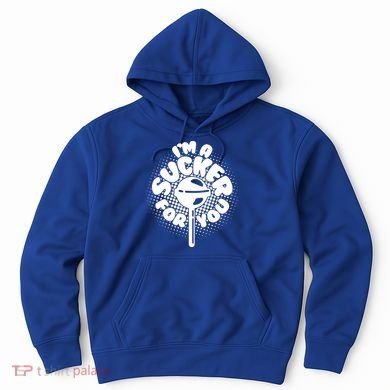 I'm A Sucker For You Hoodie