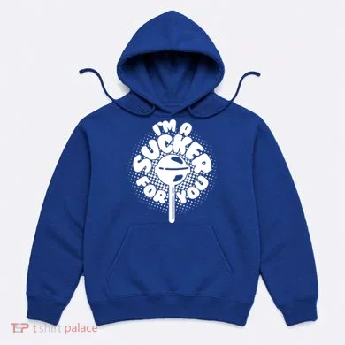 I'm A Sucker For You Hoodie