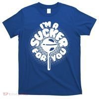 I'm A Sucker For You T-Shirt thumb 0
