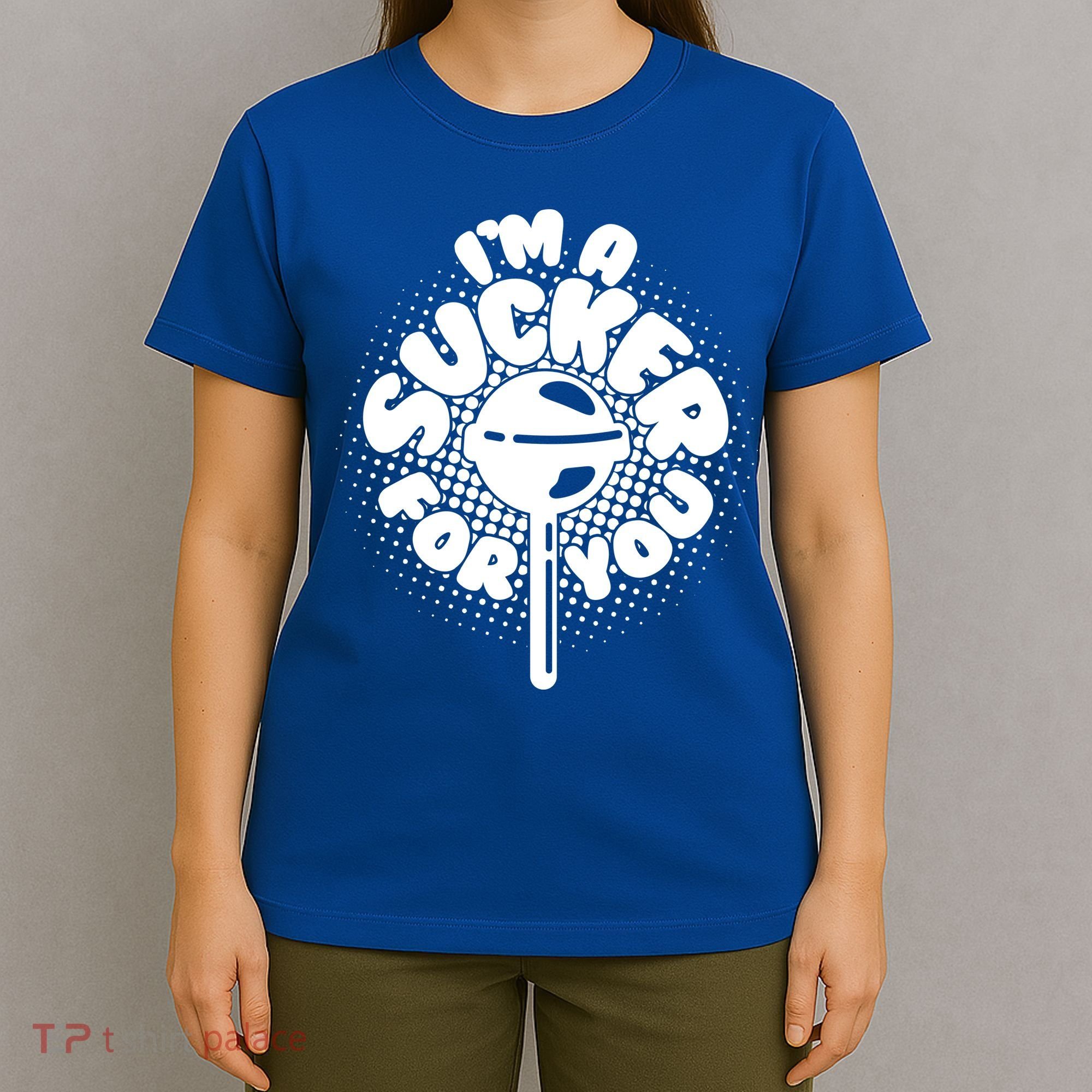 I'm A Sucker For You T-Shirt