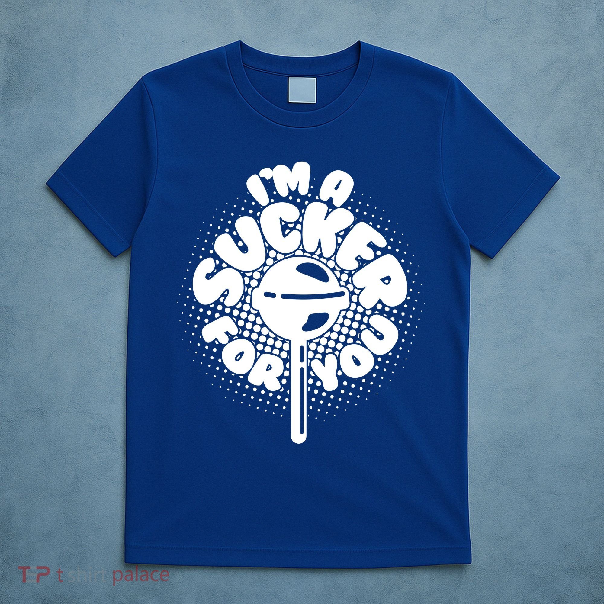 I'm A Sucker For You T-Shirt