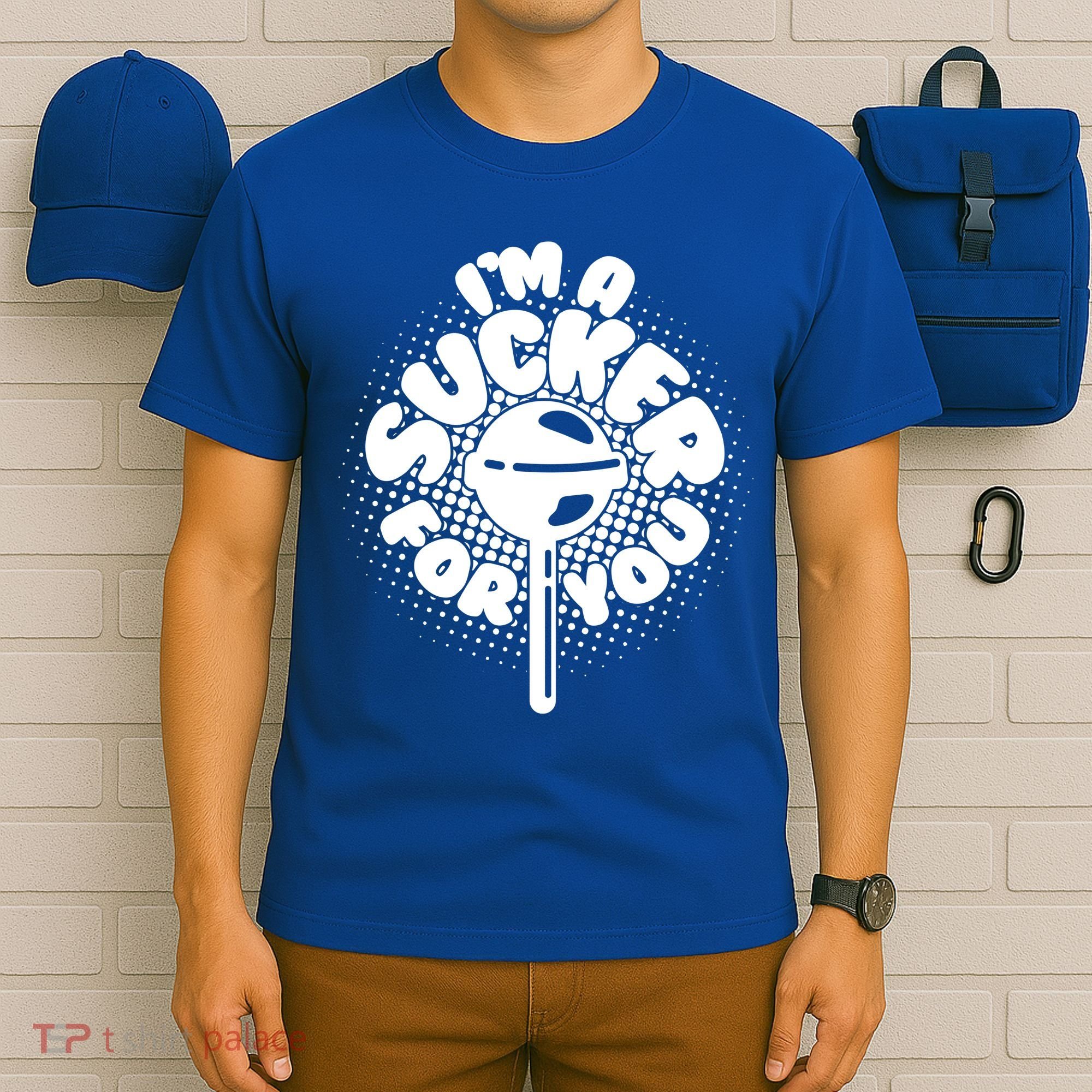 I'm A Sucker For You T-Shirt