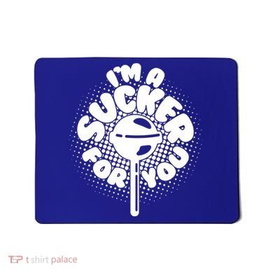 I'm A Sucker For You Mousepad