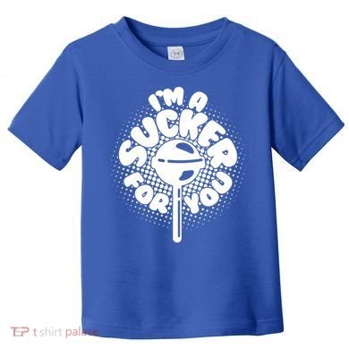 I'm A Sucker For You Toddler T-Shirt