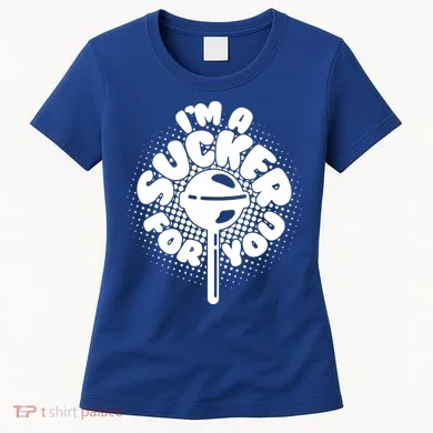 I'm A Sucker For You Women's T-Shirt