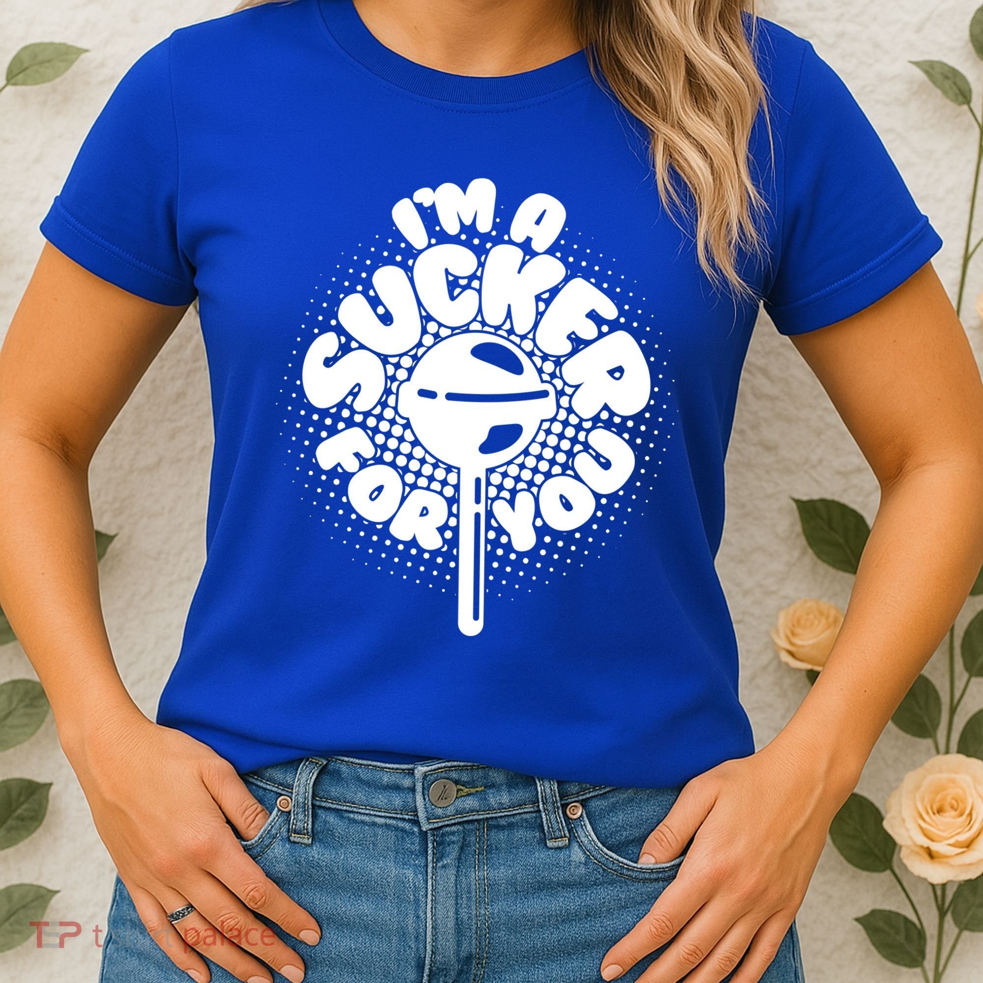 I'm A Sucker For You Women's T-Shirt