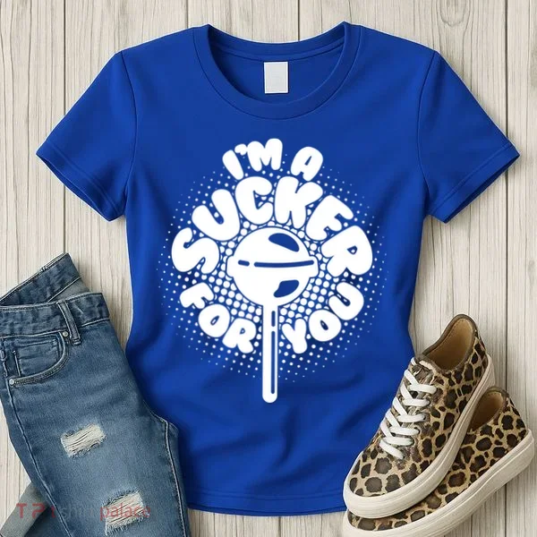 I'm A Sucker For You Women's T-Shirt
