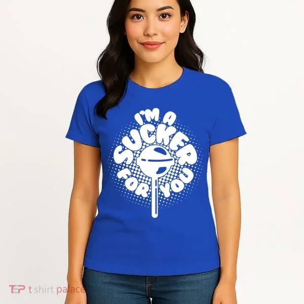 I'm A Sucker For You Women's T-Shirt