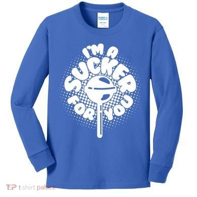 I'm A Sucker For You Kids Long Sleeve Shirt