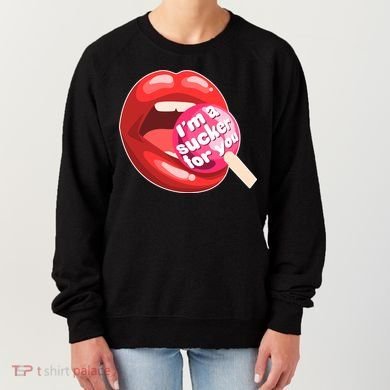 I'm A Sucker For You Funny Women's Sweatshirt