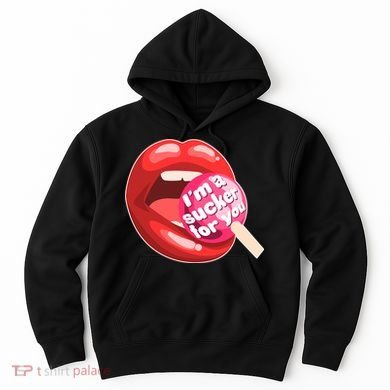I'm A Sucker For You Funny Hoodie