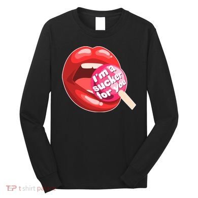 I'm A Sucker For You Funny Long Sleeve Shirt