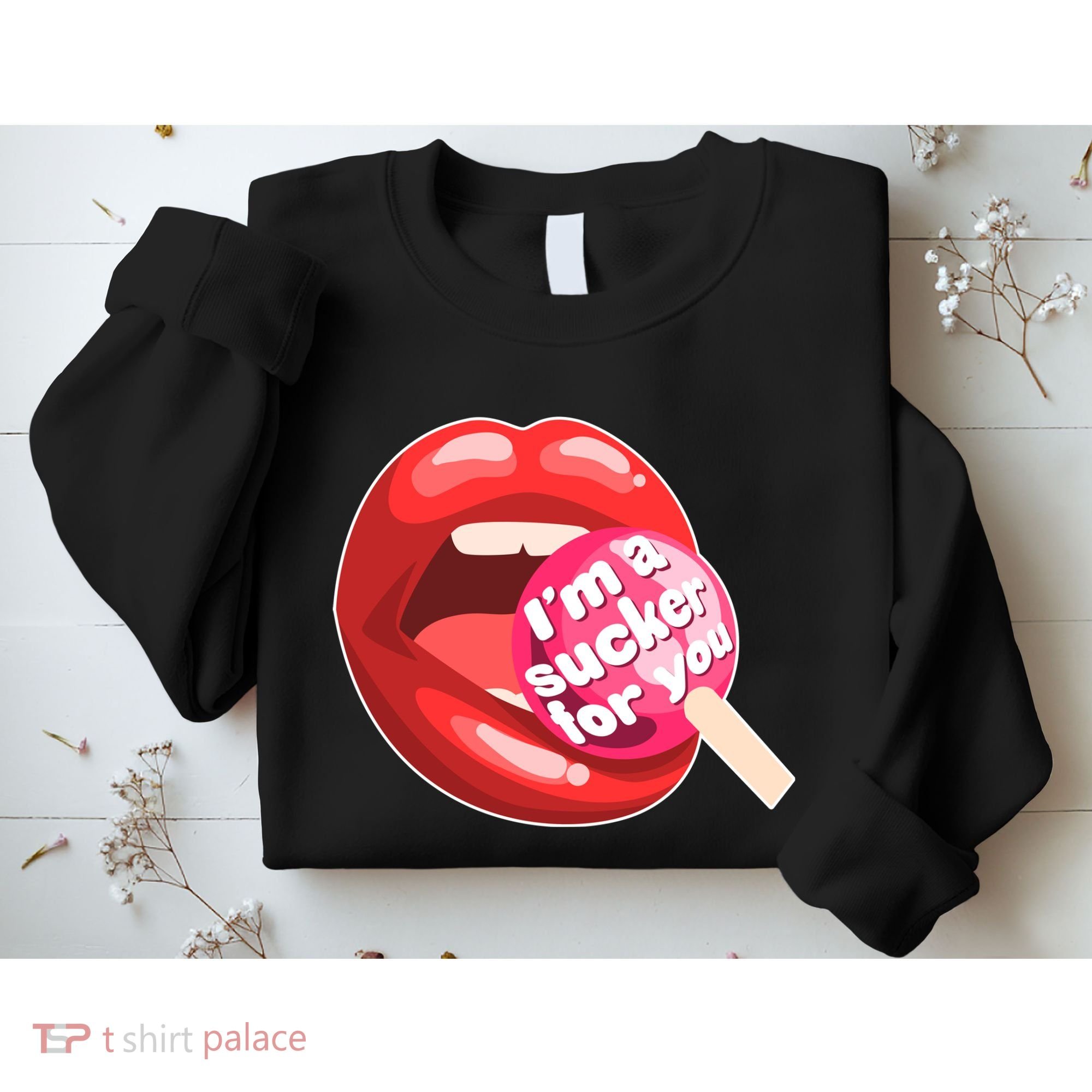 I'm A Sucker For You Funny Sweatshirt