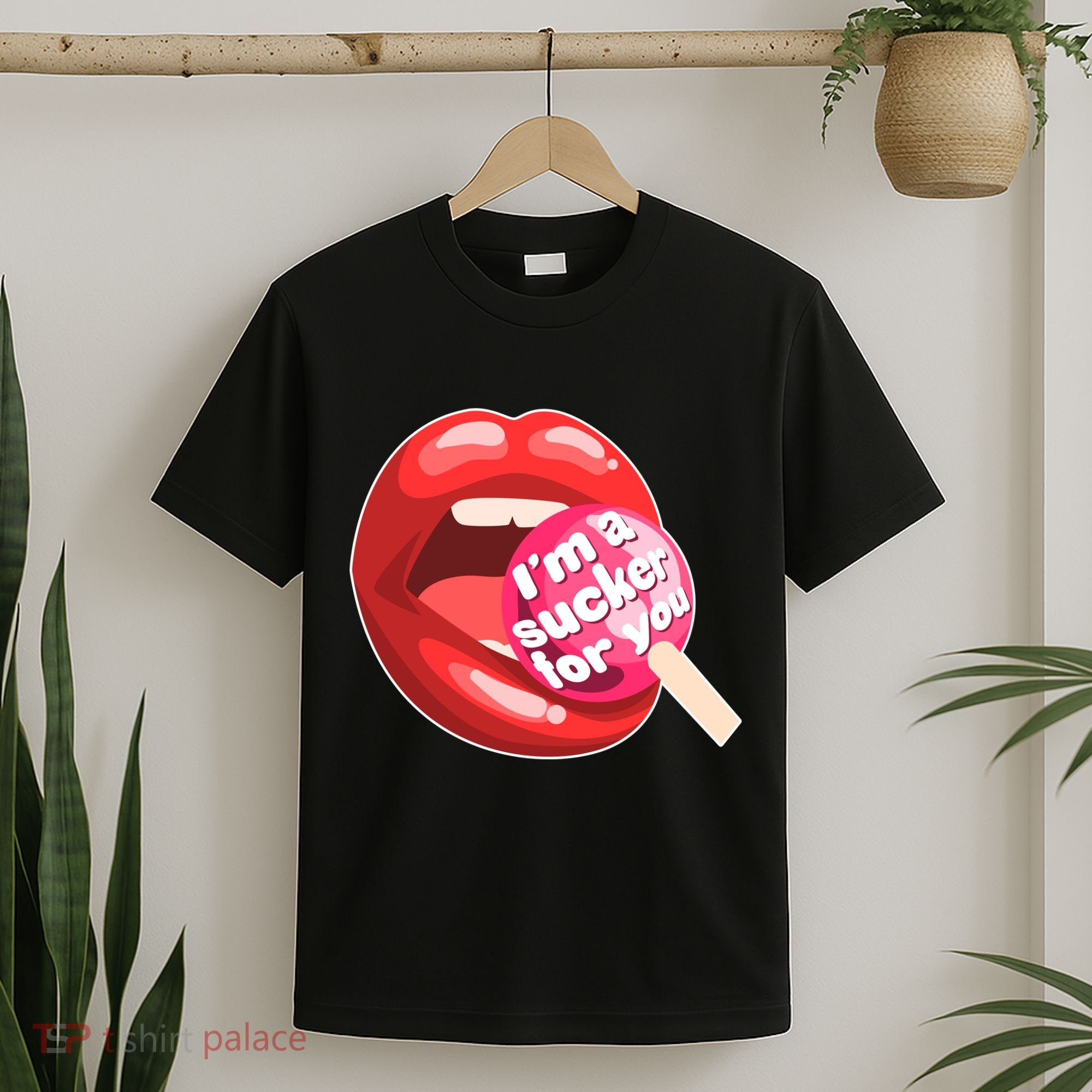 I'm A Sucker For You Funny T-Shirt
