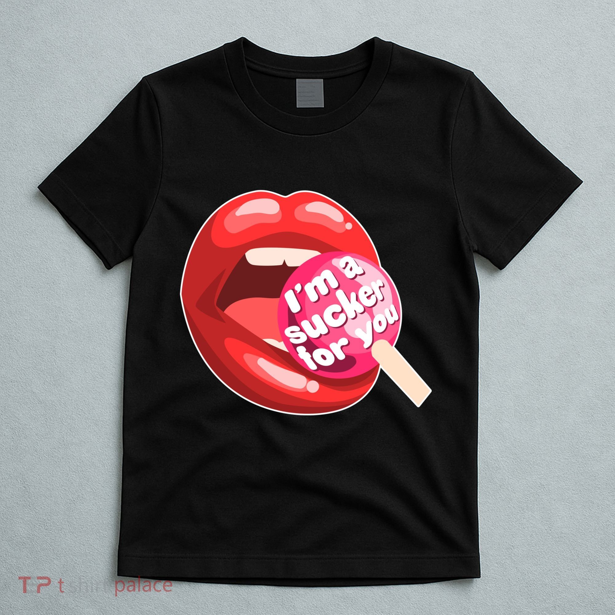I'm A Sucker For You Funny T-Shirt