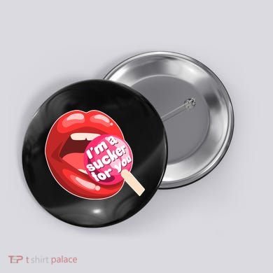 I'm A Sucker For You Funny Button