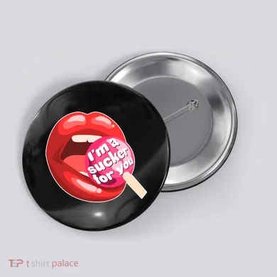 I'm A Sucker For You Funny Button