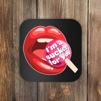 I'm A Sucker For You Funny Coaster