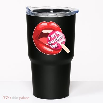 I'm A Sucker For You Funny Tumbler