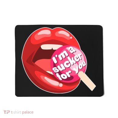 I'm A Sucker For You Funny Mousepad
