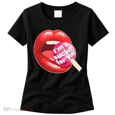 I'm A Sucker For You Funny Women's T-Shirt