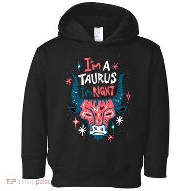 I'm A Taurus I'm Right Zodiac Birthday Toddler Hoodie