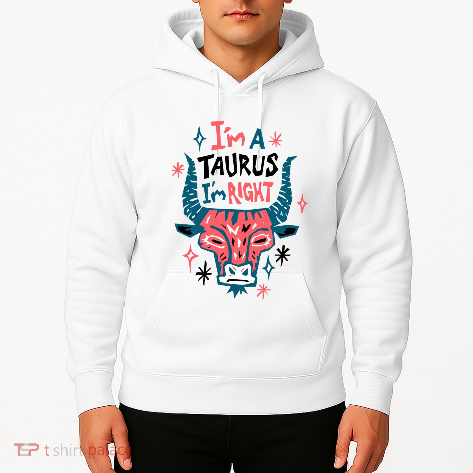 I'm A Taurus I'm Right Zodiac Birthday Hoodie