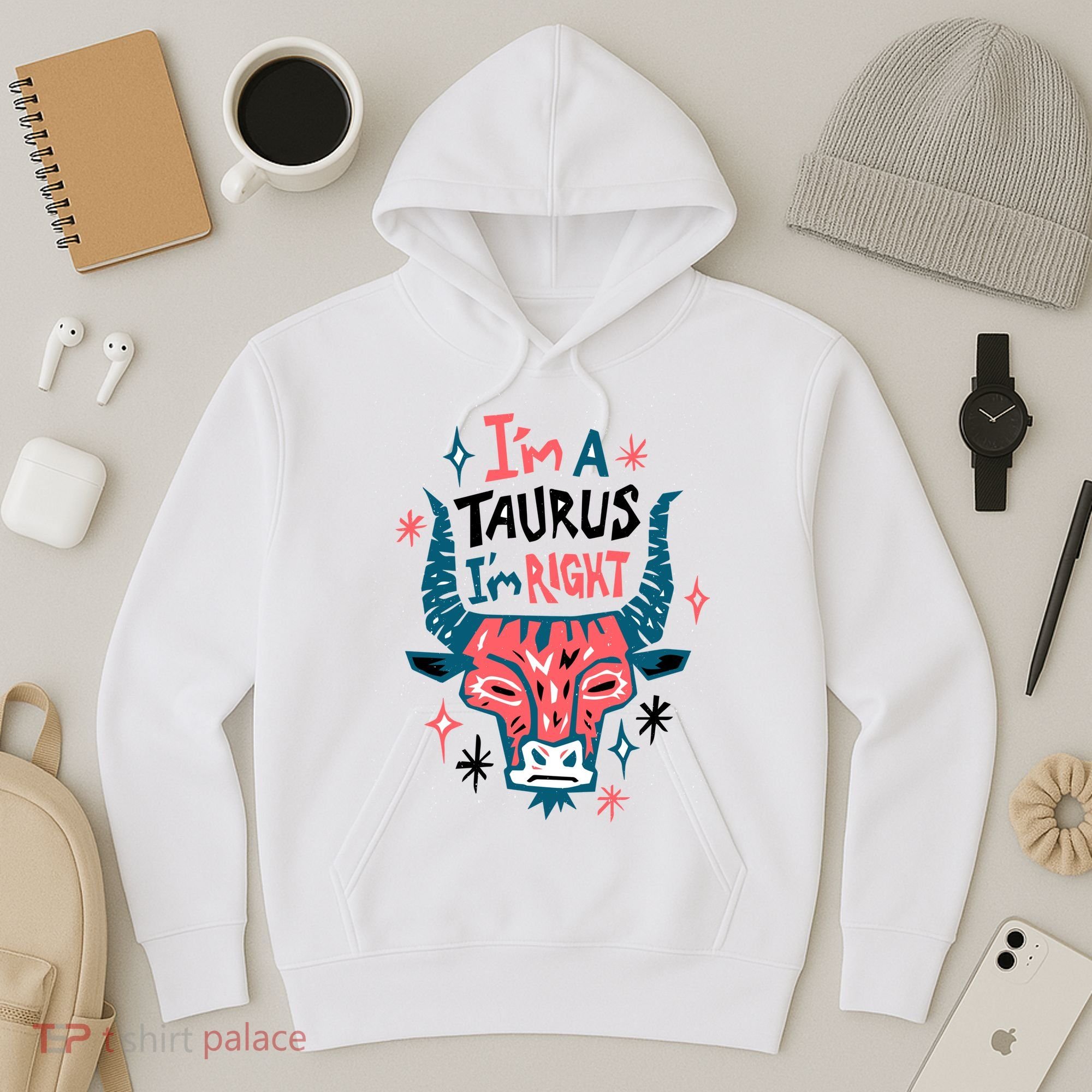 I'm A Taurus I'm Right Zodiac Birthday Hoodie