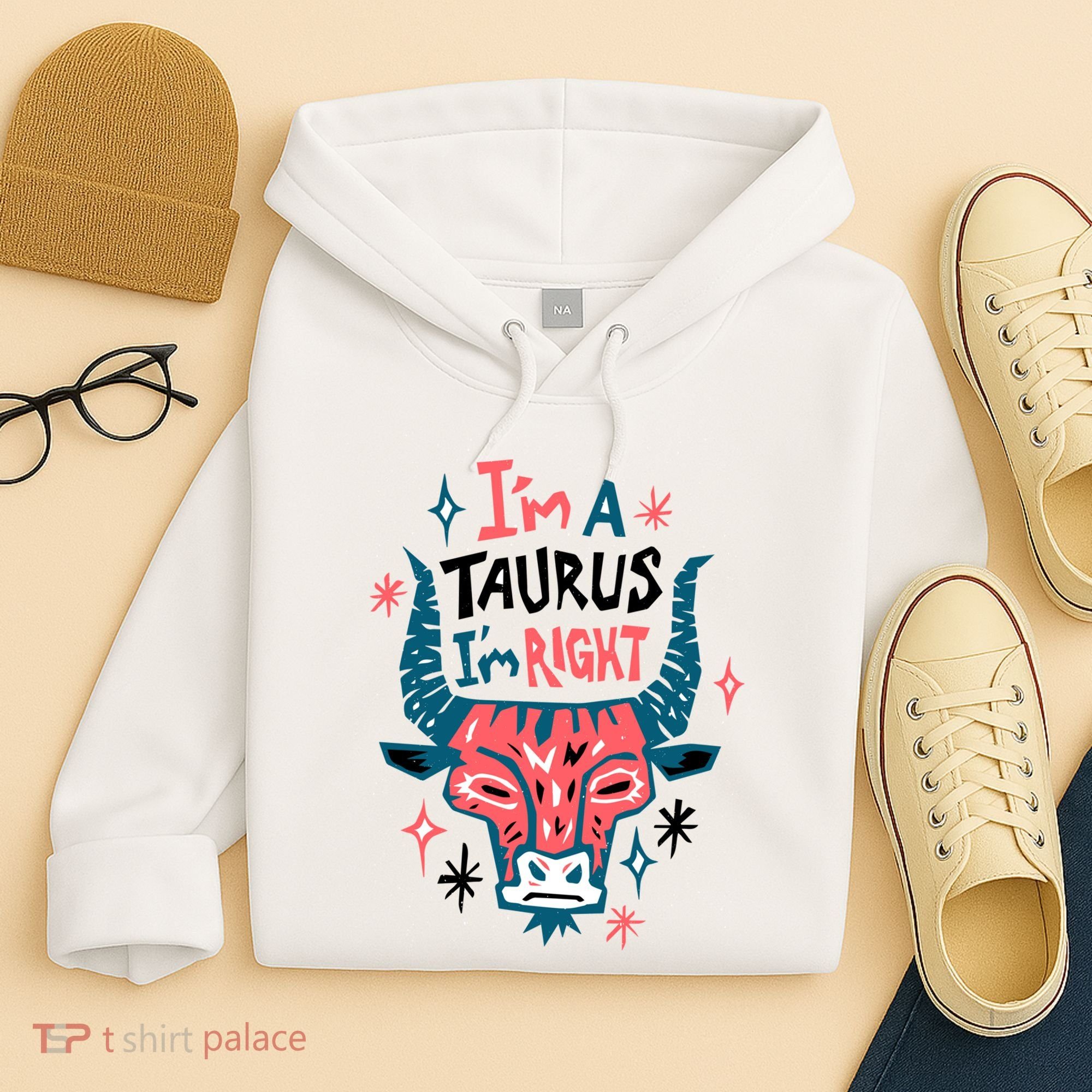I'm A Taurus I'm Right Zodiac Birthday Hoodie