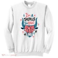 I'm A Taurus I'm Right Zodiac Birthday Sweatshirt thumb 0