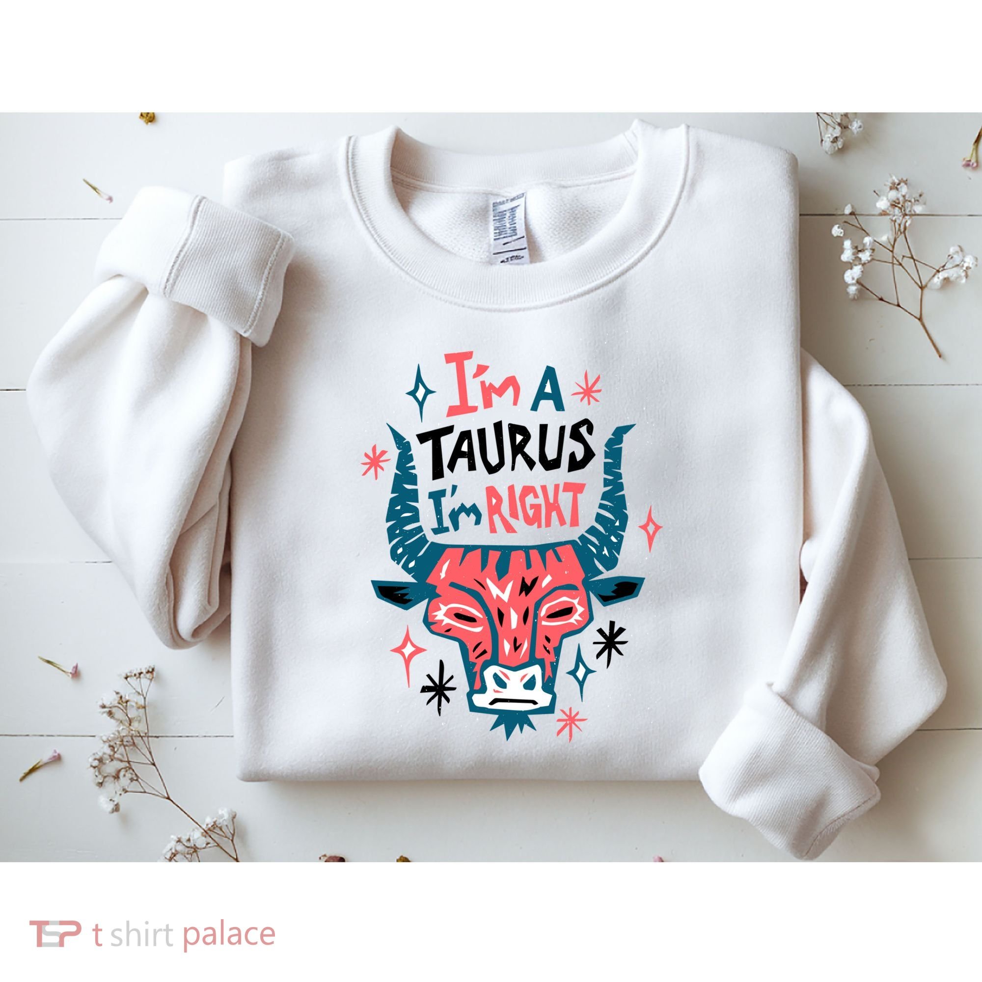 I'm A Taurus I'm Right Zodiac Birthday Sweatshirt